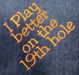 I Play better on the 19th hole Golf Towel